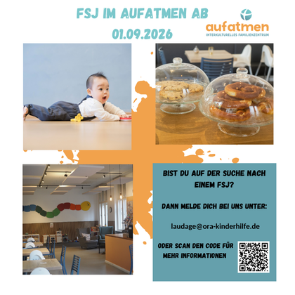 Wir suchen ab September 2026 ein FSJler:in im interkulturellen Familienzentrum aufatmen. Die Mitarbeit umfasst die Arbeit mir Familien mit Kindern von 0-6 Jahren. Wenn Sie Interesse haben schreiben Sie eine Email an laudage@ora-kinderhilfe.de
